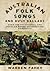 Australian Folk Songs and Bush Ballads: Over 100 Traditional and Popular Songs Celebrating Australia