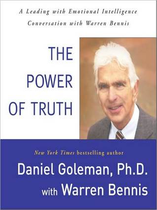 The Power Of Truth A Leading With Emotional Intelligence Conversation With Warren Bennis By Daniel Goleman