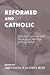 Reformed and Catholic: Selected Writing
