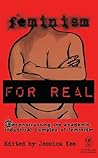 Feminism FOR REAL: Deconstructing the Academic Industrial Complex of Feminism