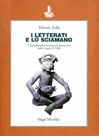 I letterati e lo sciamano. L'indiano nella letteratura americana dalle origini al 1988