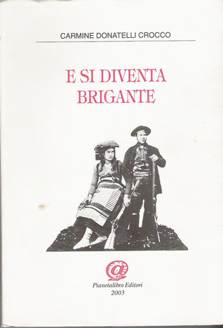 E si diventa brigante: Autobiografia trascritta da E. Massa