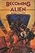 Becoming Alien (Saga of Tom Red-Clay, Bk. 1)