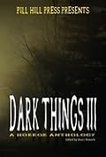 Dark Things III: A Horror Anthology
