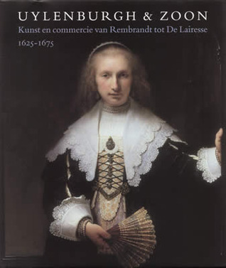 Uylenburgh & Zoon. Kunst en commercie van Rembrandt tot De Lairesse 1625-1675