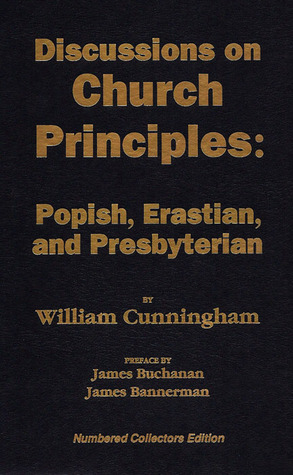 Discussions on Church Principles: Popish, Erastian, and Presbyterian