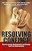 Resolving Conflict : How to Manage Disagreements and Develop Trust and Understanding