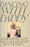Dancing With Daddy: A Childhood Lost and a Life Regained Dancing With Daddy: A Childhood Lost and a Life Regained