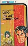 Unto The Last Generation by Juanita Coulson