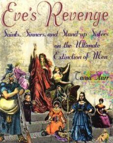 Eve's Revenge: Saints, Sinners, and the Stand-up Sisters of the Ultimate Extinction of Men (Hardcover)