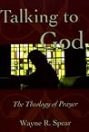 Talking to God: The theology of prayer Talking to God: The theology of prayer