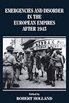 Emergencies and Disorder in the European Empires After 1945