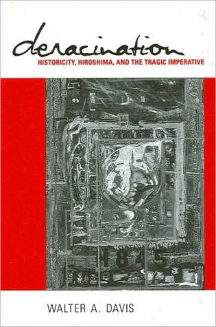 Deracination: Historicity, Hiroshima, and the Tragic Imperative (ebook)