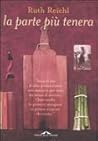 La parte più tenera by Ruth Reichl