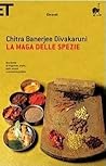 La maga delle spezie by Chitra Banerjee Divakaruni