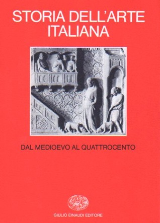 Storia dell'Arte Italiana 5. Parte seconda (Dal Medioevo al Novecento) Vol. I: Dal Medioevo al Quattrocento