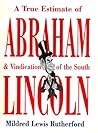 A True Estimate of Abraham Lincoln & Vindication of the South