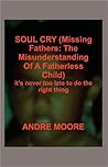 SOUL CRY (Missing Fathers by Andre Moore