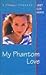 My Phantom Love