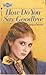 How Do You Say Goodbye by Margaret Burman How Do You Say Goodbye by Margaret Burman