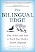 Bilingual Edge: Why, When, and How to Teach Your Child a Second Language