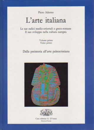 L'arte italiana: Le sue radici medio-orientali e greco-romane e il suo sviluppo nella cultura europea. Vol. I tomo I. Dalla preistoria all'arte paleocristiana