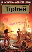 Le livre d'or de la science-fiction: James Tiptree