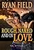 Rough, Naked, and in Love