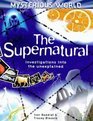 The Supernatural: Investigations into the unexplained (Mysterious World S.)