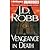 Vengeance in Death by J.D. Robb Vengeance in Death by J.D. Robb