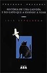 História de uma gaivota e do gato que a ensinou a voar by Luis Sepúlveda História de uma gaivota e do gato que a ensinou a voar by Luis Sepúlveda