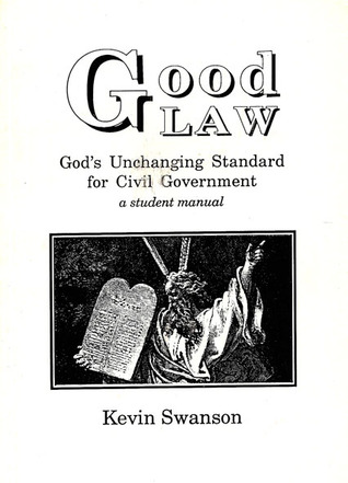 Good Law: God's Unchanging Standard for Civil Government (Paperback)