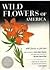 Wild Flowers of America: 400 Flowers in Full Color