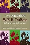 Re-Cognizing W. E. B. Dubois in the Twenty-First Century: Essays on W. E. B. Du Bois