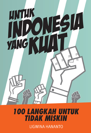 Untuk Indonesia yang Kuat: 100 Langkah Untuk Tidak Miskin (Paperback)