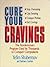 Cure Your Cravings