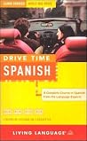 Drive Time: Spanish (Cassette): Learn Spanish While You Drive (All-Audio Courses) Drive Time: Spanish (Cassette): Learn Spanish While You Drive (All-Audio Courses)