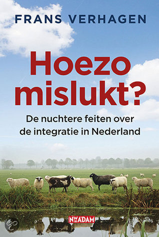 Hoezo mislukt?: de nuchtere feiten over de integratie in Nederland (Paperback)