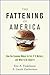 The Fattening of America: How the Economy Makes Us Fat, If It Matters, and What to Do about It