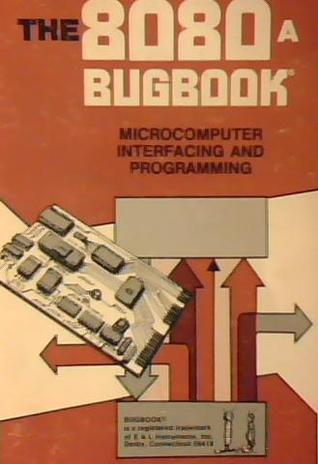 The 8080A bugbook: Microcomputer interfacing and programming
