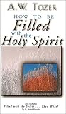 How to Be Filled With the Holy Spirit by A.W. Tozer