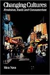 Changing Cultures: Feminism, Youth and Consumerism (Published in association with Theory, Culture & Society)