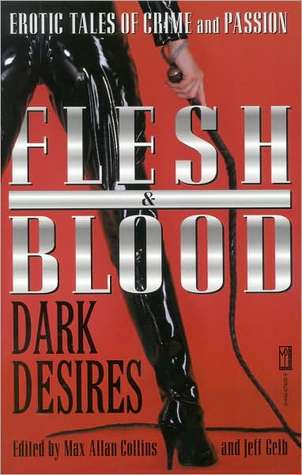 Flesh and Blood, Dark Desires : Erotic Tales of Crime and Passion (Flesh & Blood, # 2)