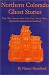 Northern Colorado Ghost Stories: True Ghost Stories from Estes Park, Fort Collins, Glen Haven, Liver