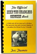 The Official Mike the Headless Chicken Book: A 1940's Tale of Two Men and a Chicken : The Meteoric Rise and Eventual Demise of a Headless Fowl from Fruita, Colorado
