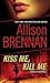 Kiss Me, Kill Me (Lucy Kincaid, #2) by Allison Brennan