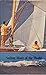 Sailing Boats of the World: A Guide To Classes
