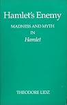 Hamlet's Enemy: Madness and Myth in Hamlet Hamlet's Enemy: Madness and Myth in Hamlet