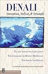 Denali: Deception, Defeat, & Triumph : To the Top of the Continent/Conquest of Mount McKinley/the Ascent of Denali