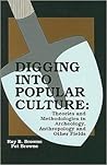 Digging into Popular Culture: Theories and Methodologies in Archeology, Anthropology and Other Fields